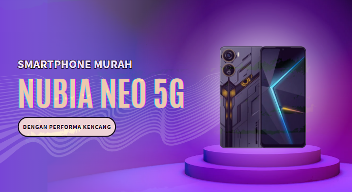 Nubia Neo 5G Smartphone Murah dengan Performa Kencang