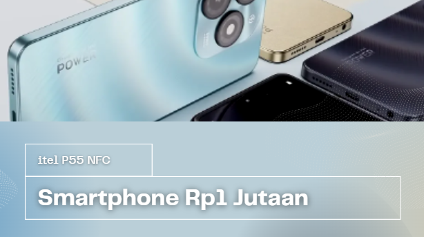 itel P55 NFC Smartphone Rp1 Jutaan yang Wajib Dicoba