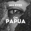 \"All Eyes on Papua\" Menjadi Topik Hangat di Media Sosial, Apa Sebenarnya yang Terjadi?