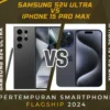 Samsung S24 Ultra vs iPhone 15 Pro Max, Mana yang Lebih Baik?